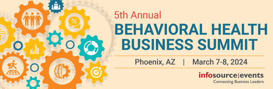 5th Annual Behavioral Health Business Summit, March 7-8 2024, Phoenix, AZ